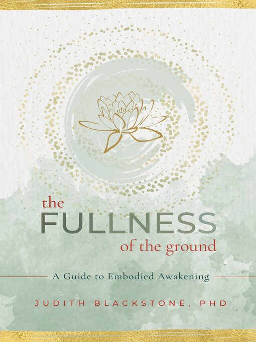Title details for The Fullness of the Ground by Judith Blackstone, Ph.D - Available